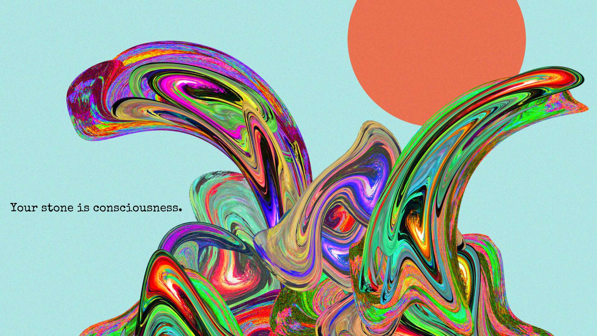 Your stone is consciousness